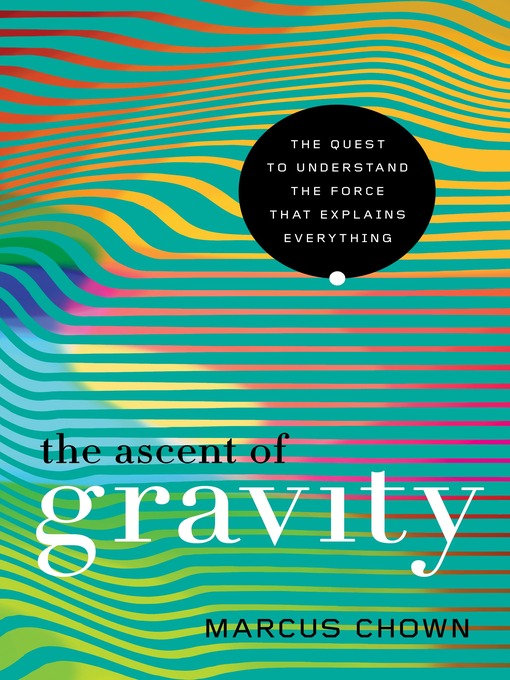Title details for The Ascent of Gravity by Marcus Chown - Available